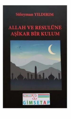 Allah ve Resulüne Aşikar Bir Kulum